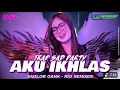 Download Lagu DJ AKU IKHLAS || STYLE TRAP SAD CIDRO PARTY FULL BASS TERBARU full bass nerontok