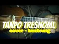 Download Lagu TANPO TRESNO MU - DENNY CAKNAN COVER KENTRUNG By Wahyu Official25 (Lirik dan Chord)