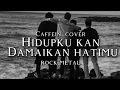 Lagu 🎵Caffein_Hidupku kan damai kan hatiku-(cover) _rock metal