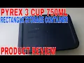 How To Use Pyrex 3 Cup 750ml Rectangle Storage Container Review