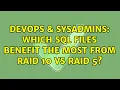DevOps SysAdmins Which SQL files benefit the most from RAID 10 vs RAID 5 7 Solutions