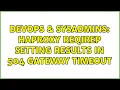 DevOps SysAdmins HAProxy reqirep setting results in 504 Gateway Timeout