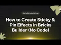 How to Create Sticky Pin Effects in Bricks Builder No Code