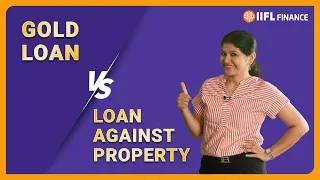 Difference between a gold loan and loan against property | Which one is better? | IIFL Finance