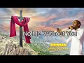 No Me without You- Lyrics with Lino || Dunsin Oyekan #jesuschrist #dunsinoyekan