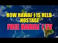 HOW HAWAI I IS HELD HOSTAGE