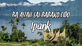 Download IPANK- BA AYAH LAI BABAKO TIDO MP3