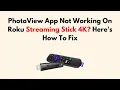 PhotoView App Not Working On Roku Streaming Stick 4K Here s How To Fix