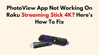 PhotoView App Not Working On Roku Streaming Stick 4K Here s How To Fix