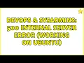 DevOps SysAdmins 500 internal server error working on ubuntu