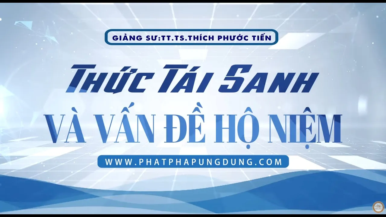 Outline Video Thức Tái Sanh Và Vấn Đề Hộ Niệm | Thầy Thích Phước Tiến giảng | 2024