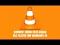 Download Lagu How to Convert Video Files For FREE Using VLC Media Player | Convert MKV, MP4, AVI, MP3