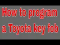 How to program a Toyota key fob Corolla Camry Highlander Sienna