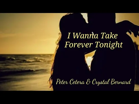 Download MP3 I wanna take forever tonight |HD Full Lyrics | Peter Cetera & Crystal Bernard