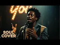 Lagu You - (Soul Cover)