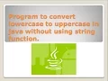program to convert lowercase to uppercase in java without using string function