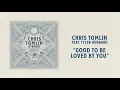 Chris Tomlin - Good To Be Loved By You (Audio) with Tyler Hubbard