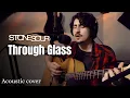 Download Lagu Through Glass - Stone Sour (Acoustic Cover)