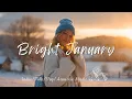 Lagu Bright January 2026 \u0026 Positive Energy🌞Uplifting Chillout \u0026 Indie/Folk for Motivation and Happy Mood