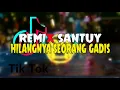 DJ HILANGNYA SEORANG GADIS REMIX SANTUY 🔥 NYAMAN DI TELINGA 🔈
