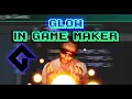 Glow in Game Maker Studio