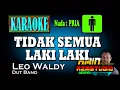TIDAK SEMUA LAKI LAKI || Leoa Waldy || KARAOKE Nada PRIA