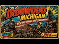 History of Ironwood Michigan - Built by Iron Ore Mining and Community