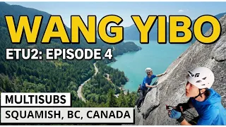 MULTISUB Wang Yibo Exploring the Unknown 2 - Episode 04 Squamish BC Canada Climbing