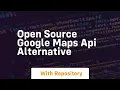 open source google maps api alternative