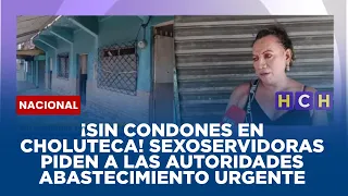 ¡Sin condones en Choluteca! Sexoservidoras piden a las autoridades abastecimiento urgente