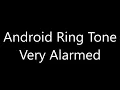 Android ringtone - Very Alarmed