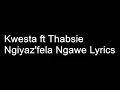 Kwesta ft. Thabsie - Ngiyaz'fela Ngawe Lyrics