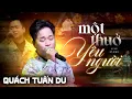 Download Lagu MỘT THUỞ YÊU NGƯỜI - QUÁCH TUẤN DU | Cuộc tình dĩ vãng đã trôi đi vào quên lãng.. || Live Band