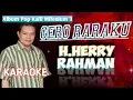 Herry Rahman - Gero Raraku (Karaoke Nada Asli)
