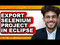 How to Export Selenium Project in Eclipse Only Way