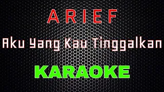 Download Arief - Aku Yang Kau Tinggalkan [Karaoke] | LMusical MP3