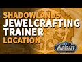 Shadowlands Jewelcrafting Trainer Location WoW