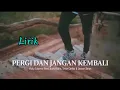 Download Lagu Pergi Dan Jangan Kembali _ Vicky salamor feat justy aldrin. Toton caribo \u0026 jacson zeran ( Lirik )