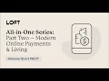 LOFT All-in-One Part Two - Modern Online Payments Living