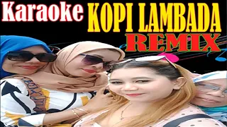 Download KOPI LAMBADA KARAOKE REMIX TANPA VOCAL 2021 SUARA JERNIH MP3