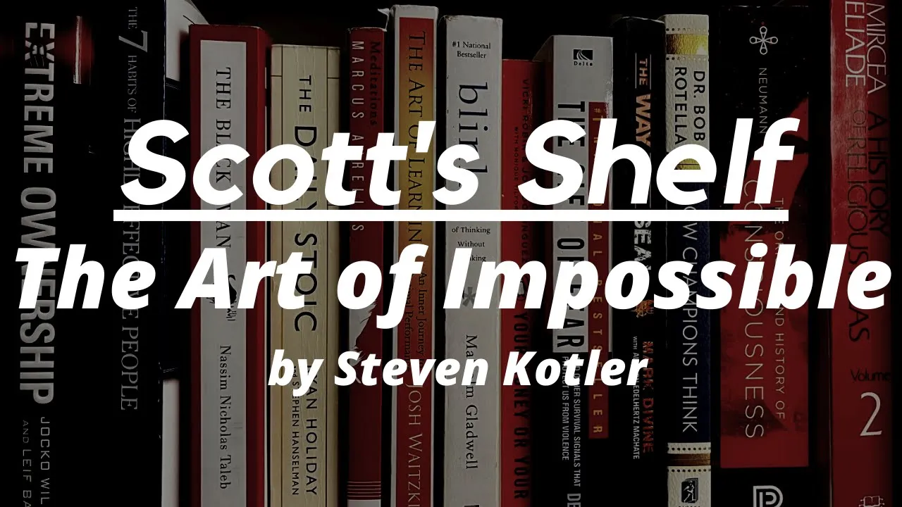 Scott's Shelf - The Art of Impossible by Steven Kotler
