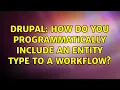 Drupal How do you programmatically include an entity type to a workflow 2 Solutions