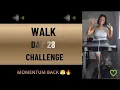 DAY 28 Walk Challenge BACK LOCKED IN FEELING GOOD