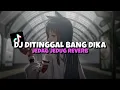 Download Lagu DJ KAMU YANG KASIH TINGGAL BANG DIKA JEDAG JEDUG REVERB | VIRAL TIKTOK 🎶🔥