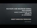 Wavelets Multirate Signal Processing Orientation Semester VII