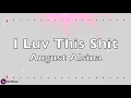 「August Alsina 」→ I Luv This Shit (Lyric video)