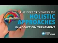 The Effectiveness of a Holistic Approach in Addiction Treatment More Than Rehab