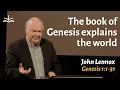 The Book of Genesis Explains the World - John Lennox Genesis 1