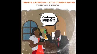 tswyza x loud mouth x future majesties x kiddy soul x dj mashstarr go deeper papa audio 