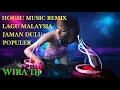 Download Lagu HOUSE MUSIC, LAGU MALAYSIA JAMAN DULU POPULER, WIRA DJ